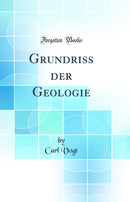 Grundriss der Geologie (Classic Reprint)