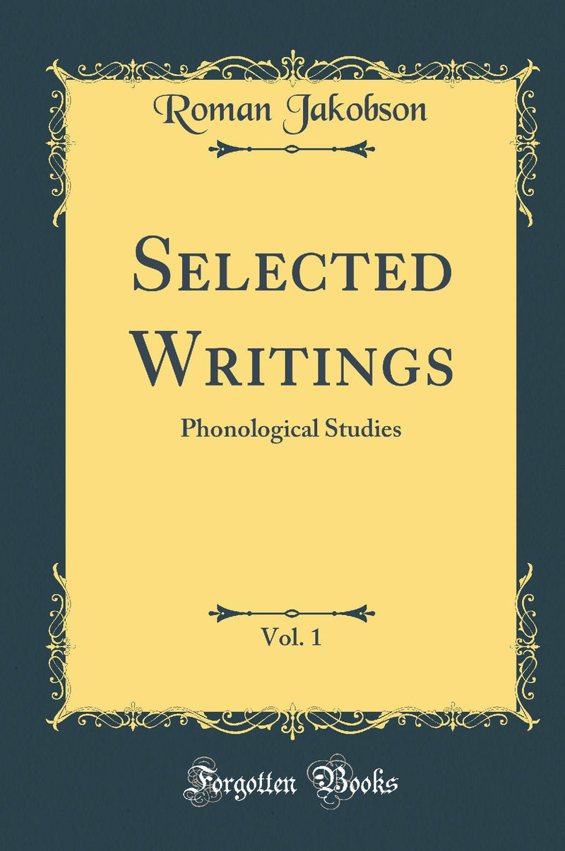 Selected Writings, Vol. 1: Phonological Studies (Classic Reprint)
