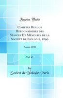 Comptes Rendus Hebdomadaires des Séances Et Mémoires de la Société de Biologie, 1890, Vol. 42: Année 1890 (Classic Reprint)
