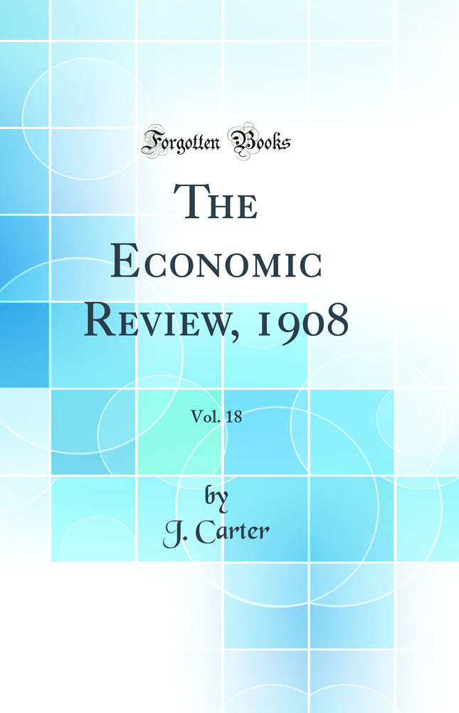 The Economic Review, 1908, Vol. 18 (Classic Reprint)