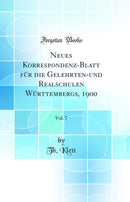 Neues Korrespondenz-Blatt für die Gelehrten-und Realschulen Württembergs, 1900, Vol. 7 (Classic Reprint)