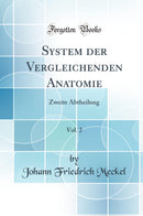 System der Vergleichenden Anatomie, Vol. 2: Zweite Abtheilung (Classic Reprint)