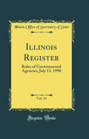 Illinois Register, Vol. 14: Rules of Governmental Agencies; July 13, 1990 (Classic Reprint)