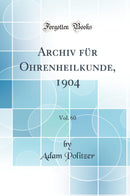 Archiv für Ohrenheilkunde, 1904, Vol. 60 (Classic Reprint)
