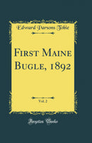 First Maine Bugle, 1892, Vol. 2 (Classic Reprint)