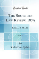 The Southern Law Review, 1879, Vol. 4: Published Bi-Monthly (Classic Reprint)