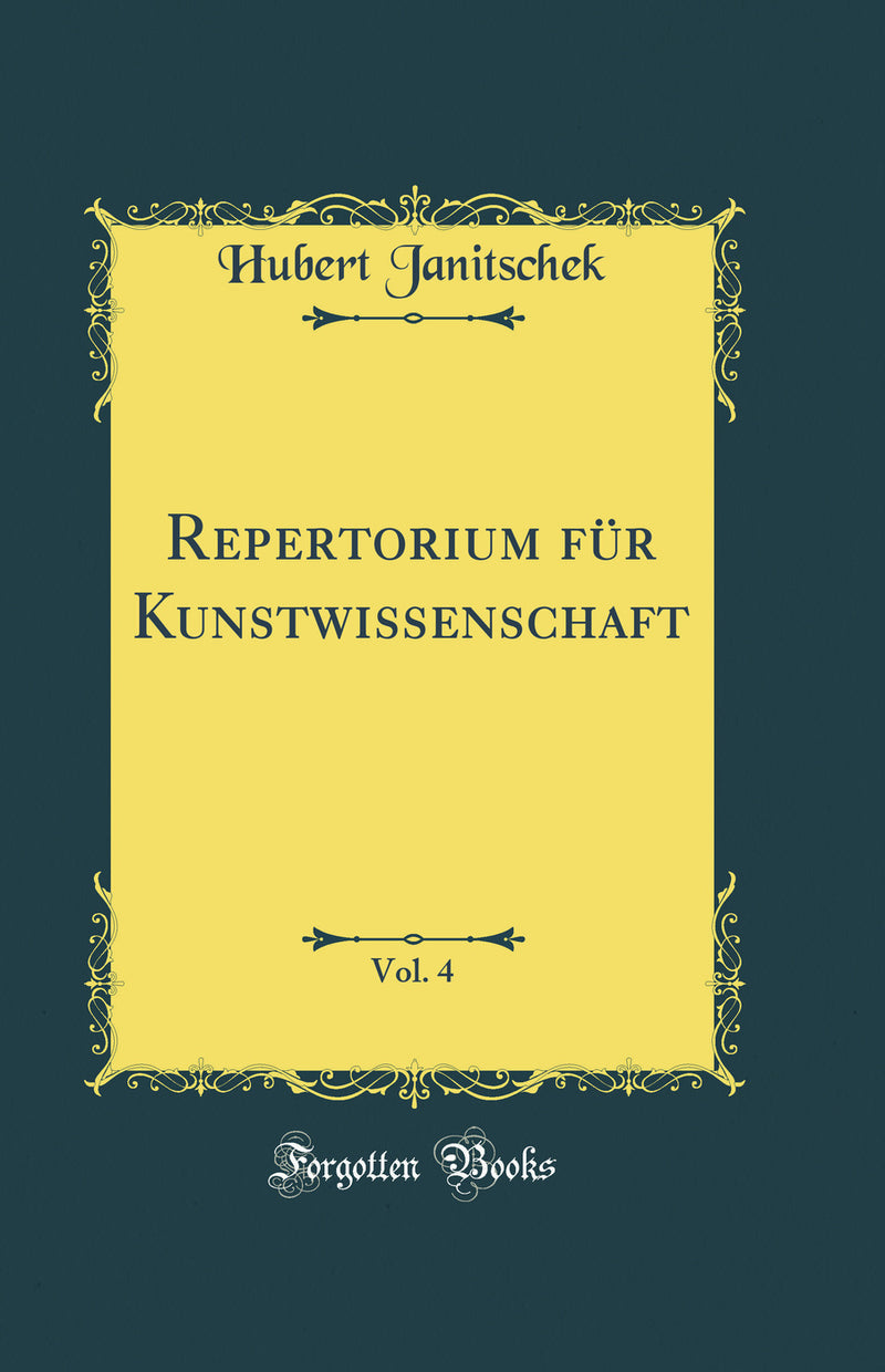 Repertorium für Kunstwissenschaft, Vol. 4 (Classic Reprint)