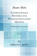 Internationale Beiträge zur Wissenschaftlichen Medizin, Vol. 2: Pathologische Anatomie (Classic Reprint)