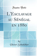 L''Esclavage au Sénégal en 1880 (Classic Reprint)