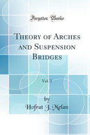Theory of Arches and Suspension Bridges, Vol. 2 (Classic Reprint)