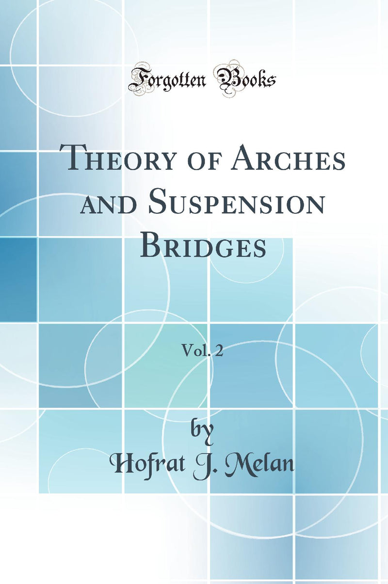 Theory of Arches and Suspension Bridges, Vol. 2 (Classic Reprint)