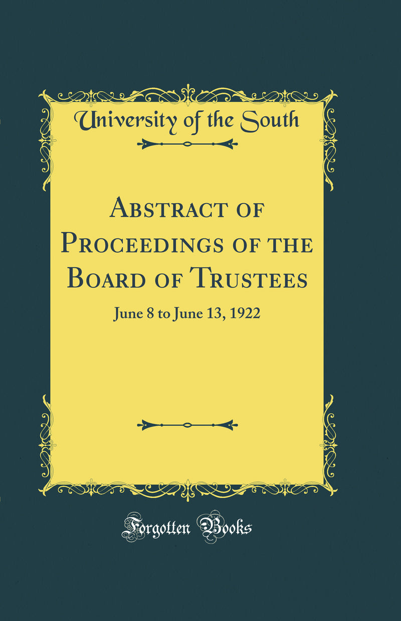 Abstract of Proceedings of the Board of Trustees: June 8 to June 13, 1922 (Classic Reprint)