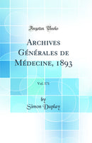 Archives Générales de Médecine, 1893, Vol. 171 (Classic Reprint)