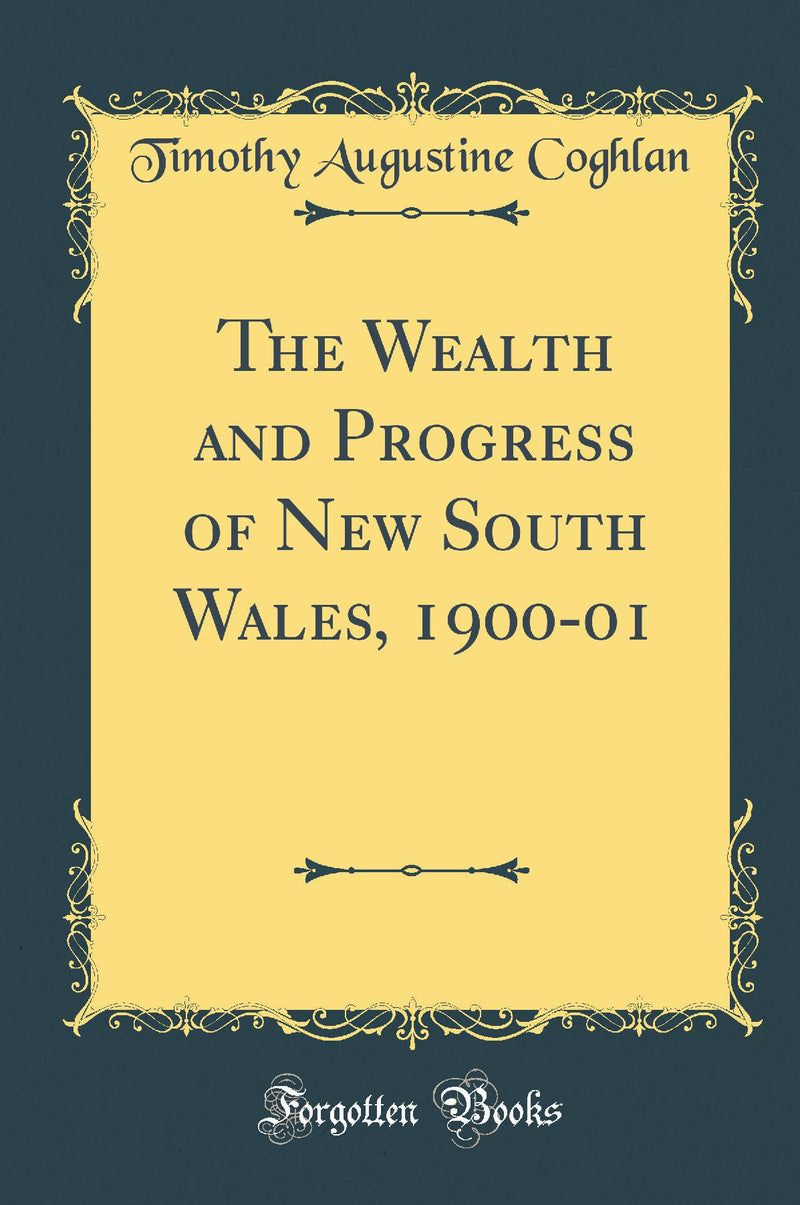 The Wealth and Progress of New South Wales, 1900-01 (Classic Reprint)