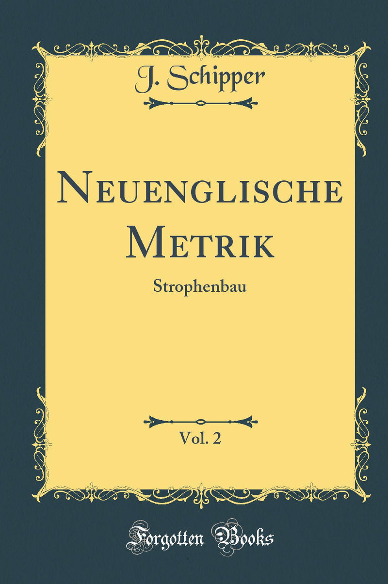 Neuenglische Metrik, Vol. 2: Strophenbau (Classic Reprint)
