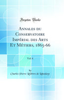 Annales du Conservatoire Impérial des Arts Et Métiers, 1865-66, Vol. 6 (Classic Reprint)