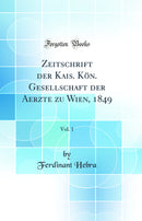 Zeitschrift der Kais. Kön. Gesellschaft der Aerzte zu Wien, 1849, Vol. 1 (Classic Reprint)