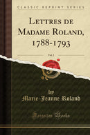 Lettres de Madame Roland, 1788-1793, Vol. 2 (Classic Reprint)