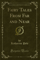 Fairy Tales From Far and Near (Classic Reprint)