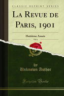 La Revue de Paris, 1901, Vol. 6: Huitième Année (Classic Reprint)