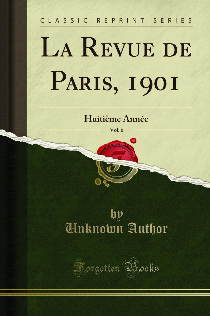 La Revue de Paris, 1901, Vol. 6: Huitième Année (Classic Reprint)