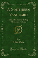 A Southern Vanguard: The John Pearle Bishop Memorial Volume (Classic Reprint)