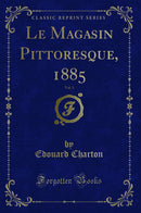 Le Magasin Pittoresque, 1885, Vol. 3 (Classic Reprint)