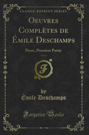 Oeuvres Complètes de Émile Deschamps, Vol. 3: Prose, Premiere Partie (Classic Reprint)