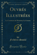 Ouvrés Illustrées, Vol. 1: La Comtesse de Monrion; La Lionne (Classic Reprint)