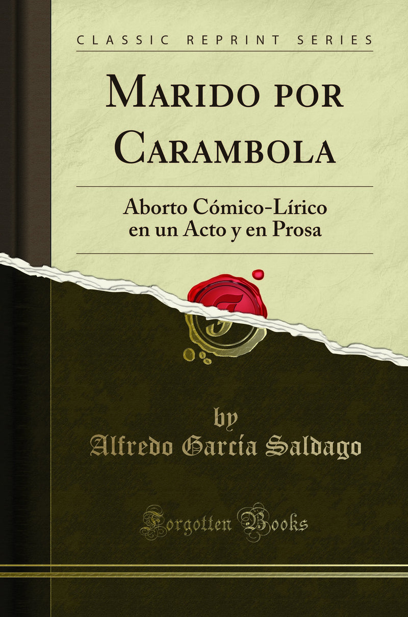Marido por Carambola: Aborto Cómico-Lírico en un Acto y en Prosa (Classic Reprint)