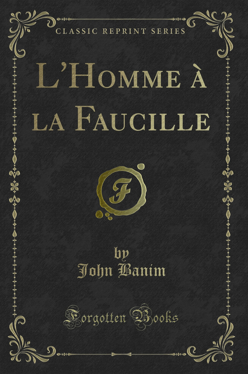 L''Homme à la Faucille (Classic Reprint)