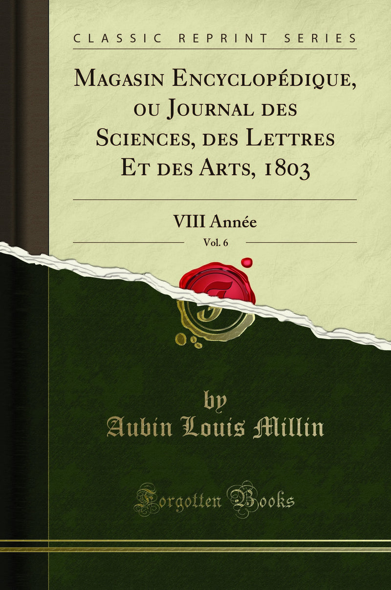 Magasin Encyclopédique, ou Journal des Sciences, des Lettres Et des Arts, 1803, Vol. 6: VIII Année (Classic Reprint)