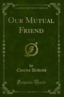 Our Mutual Friend, Vol. 2 of 3 (Classic Reprint)