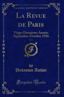 La Revue de Paris, Vol. 5: Vingt-Deuxième Année; Septembre-Octobre 1916 (Classic Reprint)