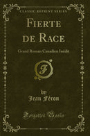 Fierte de Race: Grand Roman Canadien Inédit (Classic Reprint)