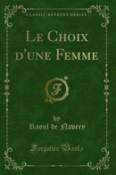 Le Choix d''une Femme (Classic Reprint)