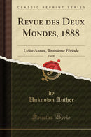 Revue des Deux Mondes, 1888, Vol. 85: Lviiie Année, Troisième Période (Classic Reprint)