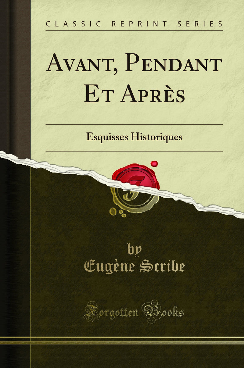 Avant, Pendant Et Après: Esquisses Historiques (Classic Reprint)