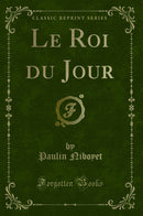 Le Roi du Jour (Classic Reprint)