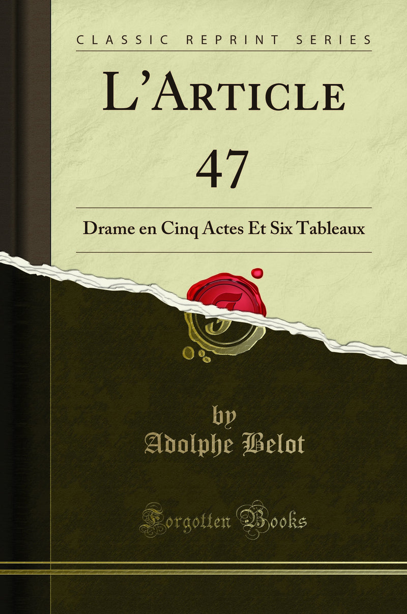 L''Article 47: Drame en Cinq Actes Et Six Tableaux (Classic Reprint)