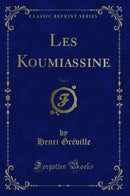 Les Koumiassine, Vol. 1 (Classic Reprint)