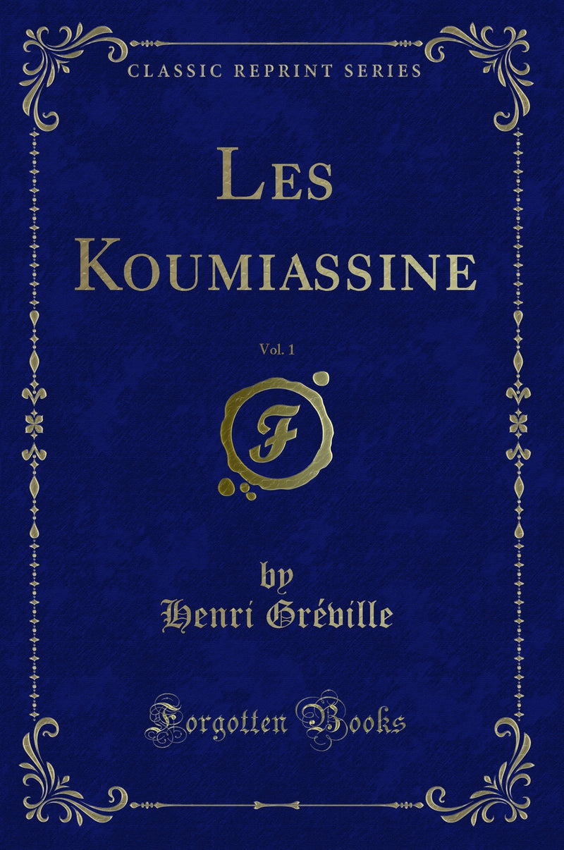 Les Koumiassine, Vol. 1 (Classic Reprint)