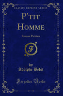 P'tit Homme: Roman Parisien (Classic Reprint)