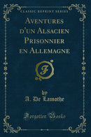 Aventures d''un Alsacien Prisonnier en Allemagne (Classic Reprint)