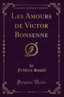 Les Amours de Victor Bonsenne (Classic Reprint)