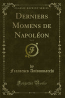 Derniers Momens de Napoléon, Vol. 2 (Classic Reprint)