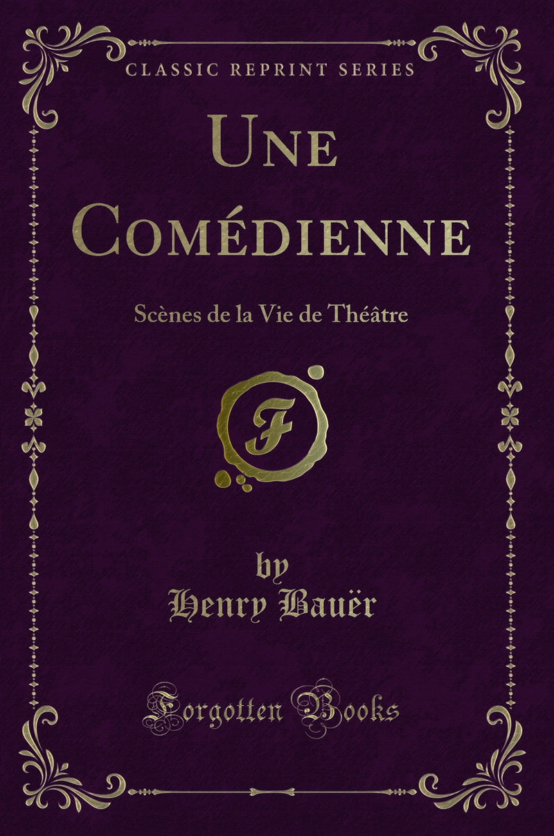 Une Comédienne: Scènes de la Vie de Théâtre (Classic Reprint)