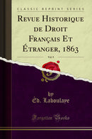 Revue Historique de Droit Français Et Étranger, 1863, Vol. 9 (Classic Reprint)