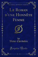 Le Roman d''une Honnête Femme (Classic Reprint)