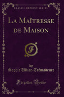 La Maîtresse de Maison (Classic Reprint)